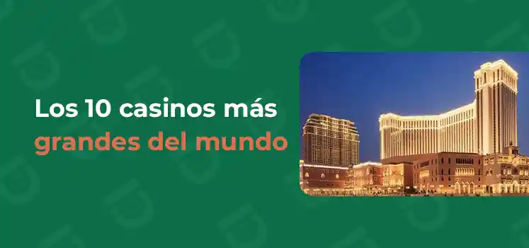 Los 10 casinos más grandes del mundo